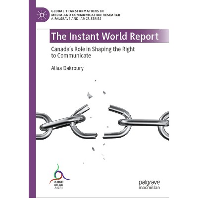 The Instant World Report - (Global Transformations in Media and Communication Research -) by  Aliaa Dakroury (Hardcover)