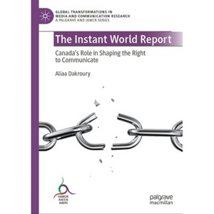 The Instant World Report - (Global Transformations in Media and Communication Research -) by  Aliaa Dakroury (Hardcover) - 1 of 1