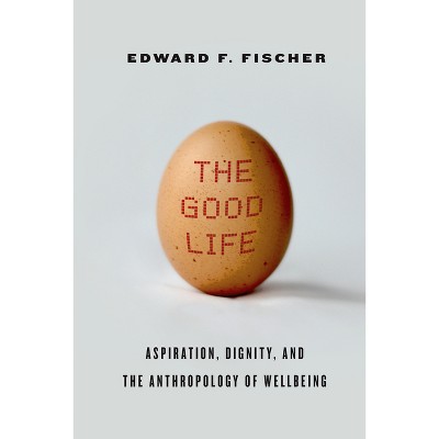 The Good Life - by  Edward F Fischer (Paperback)