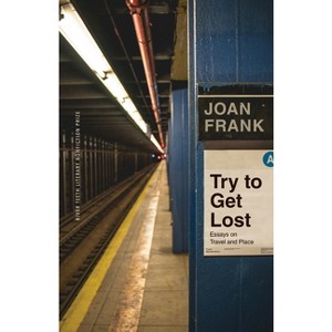 Try to Get Lost - (River Teeth Literary Nonfiction Prize) by  Joan Frank (Paperback) - 1 of 1