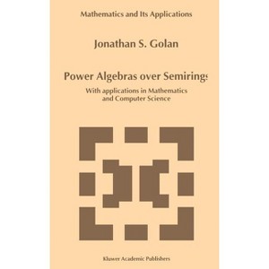 Power Algebras Over Semirings - (Mathematics and Its Applications) by  Jonathan S Golan (Hardcover) - 1 of 1