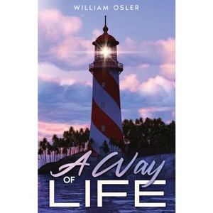 A Way of Life - by  William Osler (Paperback) - 1 of 1