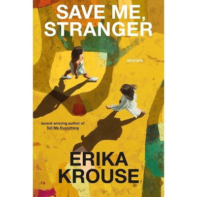 Save Me, Stranger - By Erika Krouse (hardcover) : Target