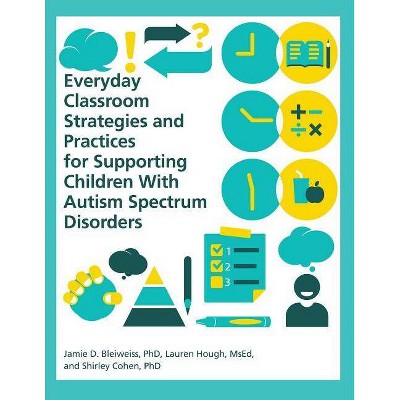 Everyday Classroom Strategies and Practices for Supporting Children With Autism Spectrum Disorders - (Paperback)