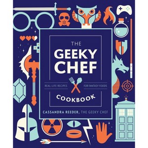 The Geeky Chef Cookbook - by  Cassandra Reeder (Hardcover) - 1 of 1