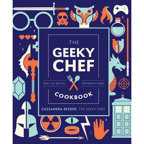 The Geeky Chef Cookbook - by  Cassandra Reeder (Hardcover) - image 1 of 1