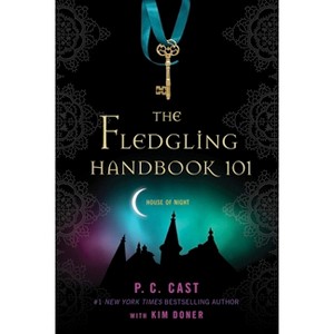 The Fledgling Handbook 101 - (House of Night Novels) by  P C Cast & Kim Doner (Paperback) - 1 of 1