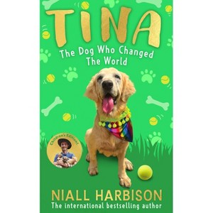 Tina: The Dog Who Changed the World (Children's Edition) - by  Niall Harbison (Hardcover) - 1 of 1