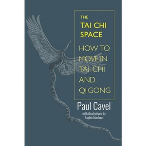 The Tai CHI Space - by  Paul Cavel (Paperback) - 1 of 1