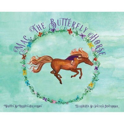 Mac, The Butterfly Horse - by  Kristen Halverson (Hardcover)