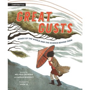 Great Gusts: Winds of the World and the Science Behind Them - by  Melanie Crowder & Megan Benedict (Hardcover) - 1 of 1