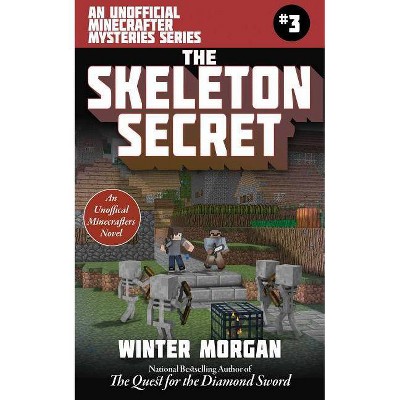 The Skeleton Secret - (Unofficial Minecraft Mysteries) by  Winter Morgan (Paperback)