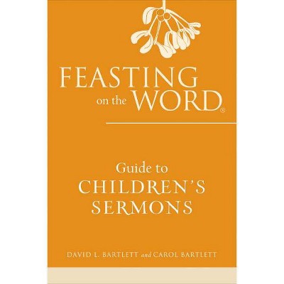 Feasting on the Word Guide to Children's Sermons - by  David L Bartlett (Paperback)