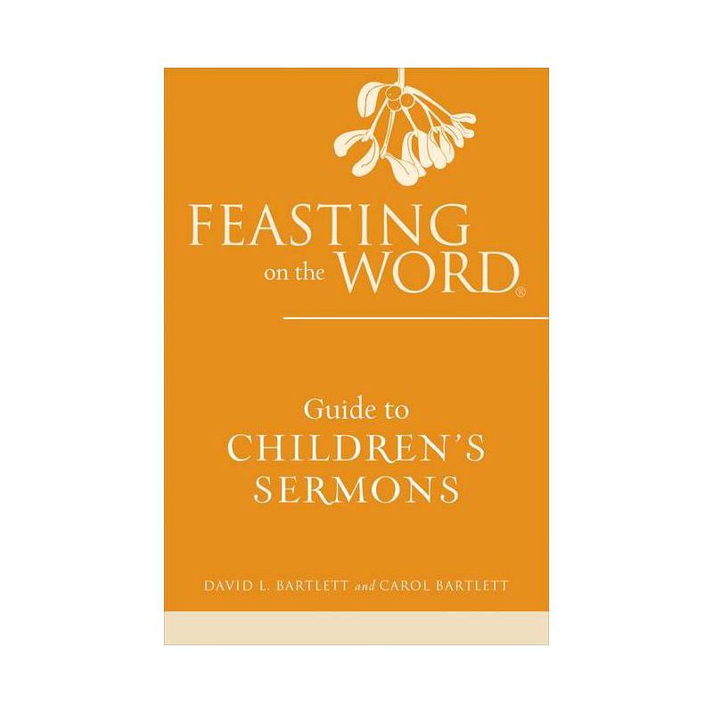 Feasting on the Word Guide to Children's Sermons - by  David L Bartlett & Carol Bartlett (Paperback), 1 of 2