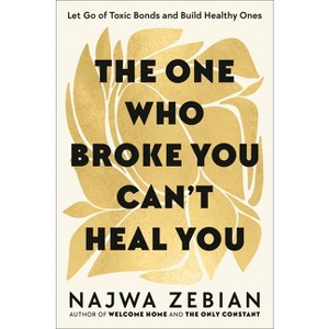 The One Who Broke You Can't Heal You - by  Najwa Zebian (Hardcover) - 1 of 1