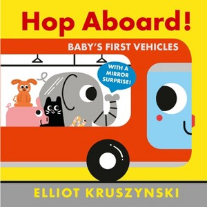 Hop Aboard! Baby's First Vehicles - by  Elliot Kruszynski (Board Book) - 1 of 1
