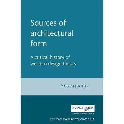 Sources of Architectural Form - by  Mark Gelernter (Paperback)