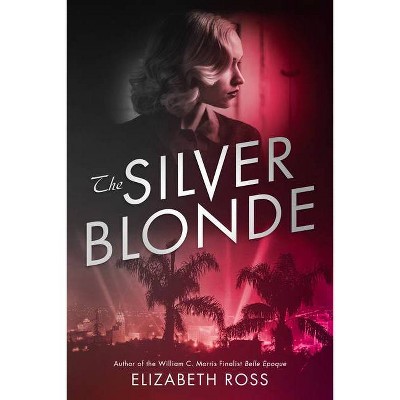 The Silver Blonde - by  Elizabeth Ross (Hardcover)