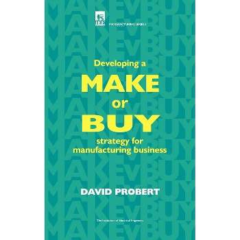 Developing a Make or Buy Strategy for Manufacturing Business - (History and Management of Technology) by  David Probert (Hardcover)