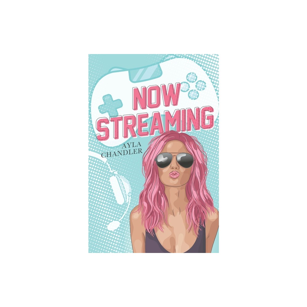 Now Streaming - by Ayla Chandler (Paperback)