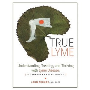 True Lyme - by  John Froude Frcp (Hardcover) - 1 of 1