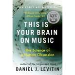 This Is Your Brain on Music - by  Daniel J Levitin (Paperback)