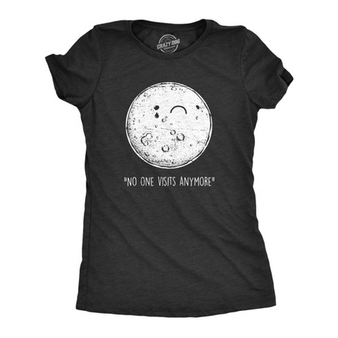 Womens No One Visits Anymore T Shirt Funny Lonely Moon Landing Space Joke Tee For Ladies - Crazy Dog Women's T Shirt - image 1 of 4