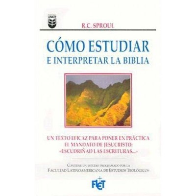 Cómo Estudiar E Interpretar La Biblia - by  R C Sproul (Paperback)