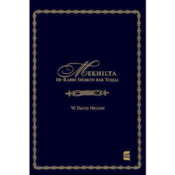 Mekhilta De-Rabbi Shimon Bar Yohai - (Edward E. Elson Classic) by  W David Nelson (Hardcover)