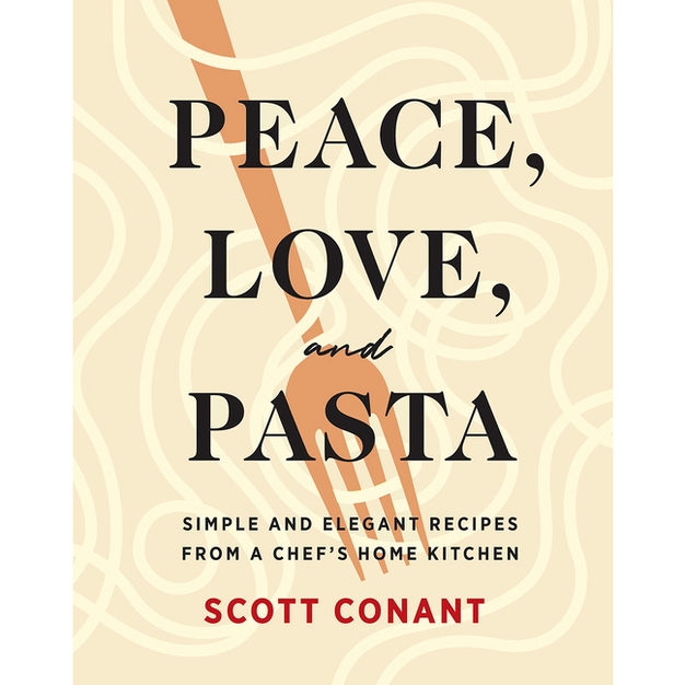 Peace, Love, and Pasta - by Scott Conant (Hardcover)
