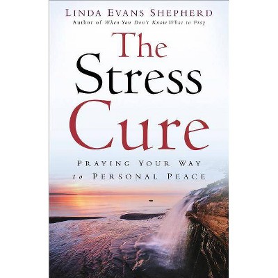 Stress Cure - by  Linda Evans Shepherd (Paperback)