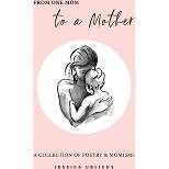 From One Mom to a Mother - (Jessica Urlichs: Early Motherhood Poetry and Prose Collection) by  Jessica Urlichs (Paperback)