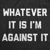 Mens Funny T Shirts Whatever It Is Im Against It Sarcastic Protest Graphic Novelty Tee For Men - Crazy Dog Men's T Shirt Black XL - 2 of 4