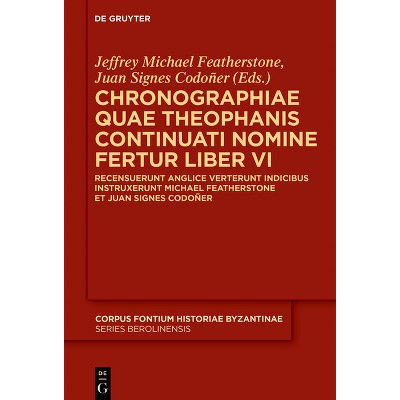 Chronographiae Quae Theophanis Continuati Nomine Fertur Liber VI - (Corpus Fontium Historiae Byzantinae - Series Berolinensis) (Hardcover)