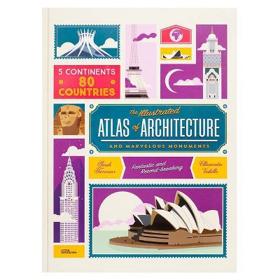 The Illustrated Atlas of Architecture and Marvelous Monuments - (Hardcover)