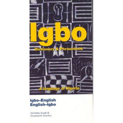 Igbo-English/English-Igbo Dictionary & Phrasebook - (Hippocrene Dictionary & Phrasebook) by  Nicholas Awde & Onyekachi Wambu (Paperback)