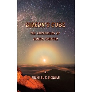 Gideon's Cube, The Chronicles of Gideon Spencer - by  Michael E Morgan (Paperback) - 1 of 1