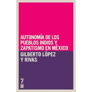 Autonomía de Los Pueblos Indios Y Zapatismo En México - by  Gilberto López Y Rivas (Paperback) - 1 of 1