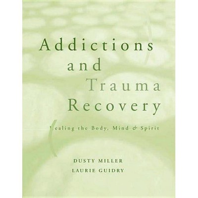 Addictions and Trauma Recovery - (Norton Professional Books (Paperback)) by  Laurie Guidry & Dusty Miller (Paperback)