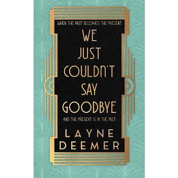 We Just Couldn't Say Goodbye - by  Layne Deemer (Paperback)