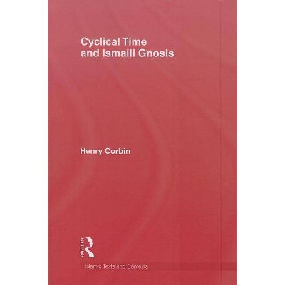 Cyclical Time & Ismaili Gnosis - by  Corbin (Paperback)