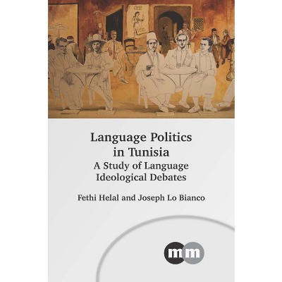 Language Politics in Tunisia - (Multilingual Matters) by  Fethi Helal & Joseph Lo Bianco (Hardcover)