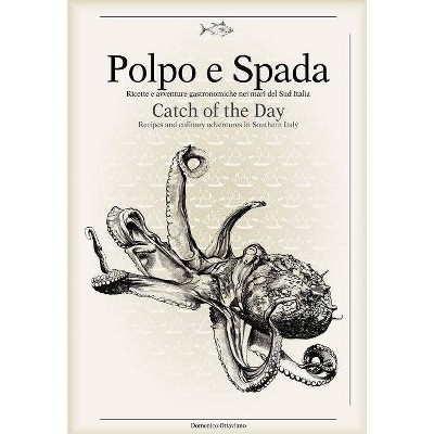 Polpo E Spada: Catch of the Day - by  Domenico Ottaviano (Hardcover)