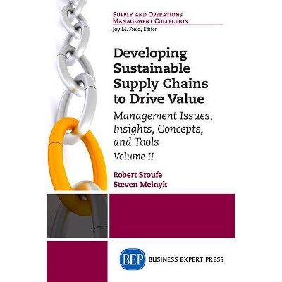 Developing Sustainable Supply Chains to Drive Value, Volume II - by  Robert P Sroufe & Steven A Melnyk (Paperback)