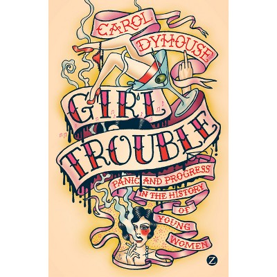 Girl Trouble - 2nd Edition by  Professor Carol Dyhouse (Paperback)