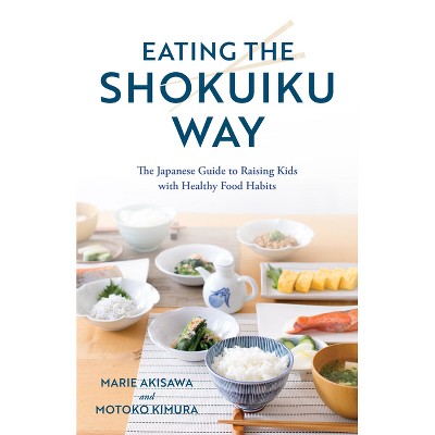 Eating the Shokuiku Way - by  Marie Akisawa & Motoko Kimura (Hardcover)
