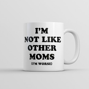 Crazy Dog T-Shirts Im Not Like Other Moms Im Worse Mug Funny Sarcastic Mothers Day Cup-11oz - 1 of 4