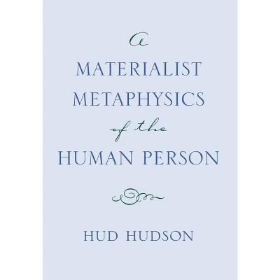 A Materialist Metaphysics of the Human Person - by  Hud Hudson (Hardcover)