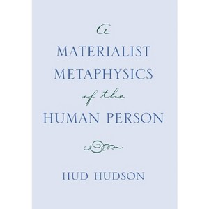 A Materialist Metaphysics of the Human Person - by  Hud Hudson (Hardcover) - 1 of 1