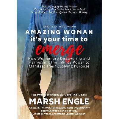 Amazing Woman It's Your Time to Emerge - by  Marsh Engle & Vanessa L Adlawan & Julia Loggins (Paperback)